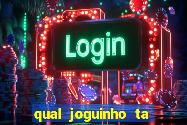 qual joguinho ta pagando agora